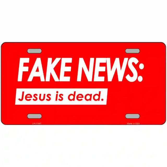 Fake News Jesus is Dead Metal Sign