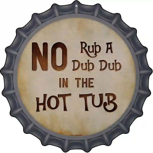 No Rub a Dub Dub in the Hot Tub Bottle Cap Metal Sign
