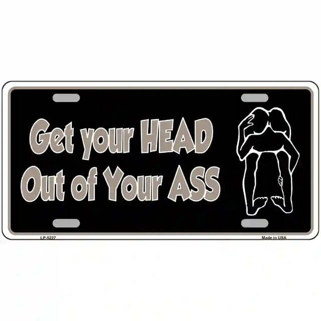 Get Your Head Out of Your A$$ Metal Sign