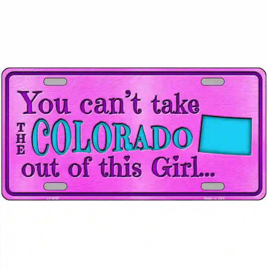 You Can't Take the Colorado Out of This Girl Metal Sign