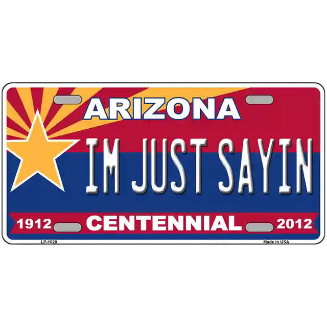 I'm Just Sayin' Arizona Centennial Metal Sign