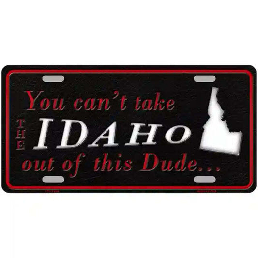 You Can't Take the Idaho Out of This Dude Metal Sign