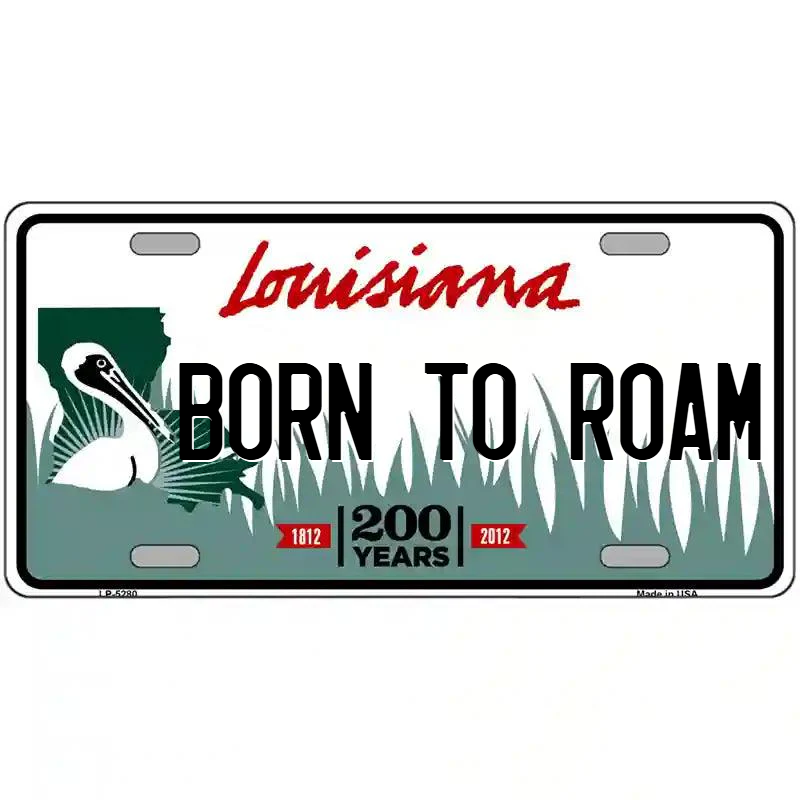 Born To Roam Louisiana Metal Sign