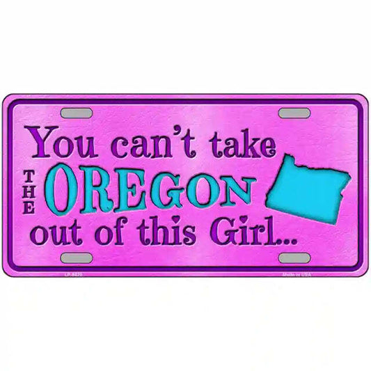 You Can't Take the Oregon Out of This Girl  Metal Sign