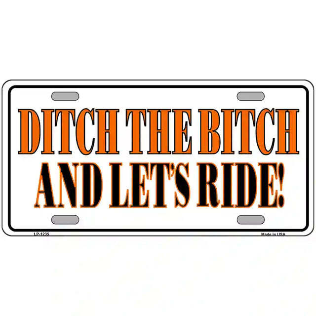 Ditch the B!tch and Let's Ride Metal Sign