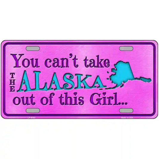 You Can't Take the Alaska Out of This Girl Metal Sign