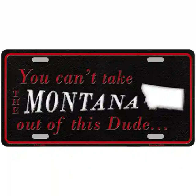 You Can't Take the Montana Out of This Dude Montana Metal Sign