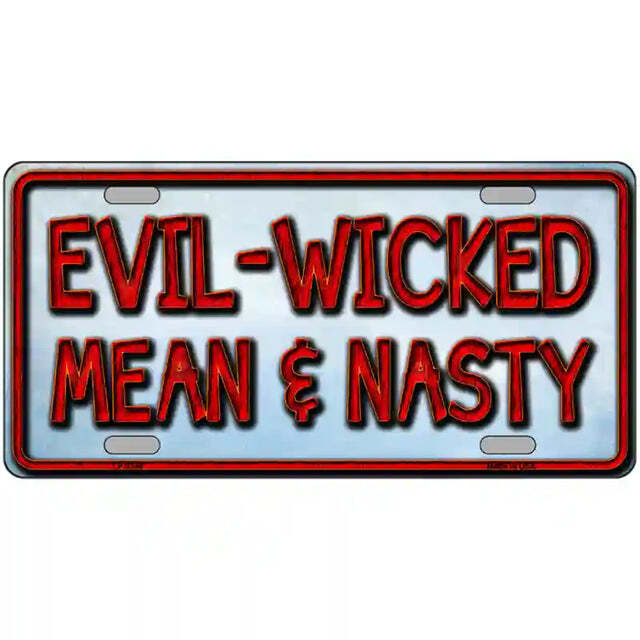 Evil Wicked Mean & Nasty Metal Sign