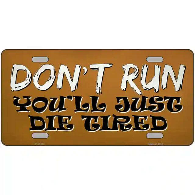 Don't Run You'll Just Die Tired Metal Sign