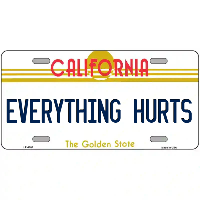 Everything Hurts California Metal Sign