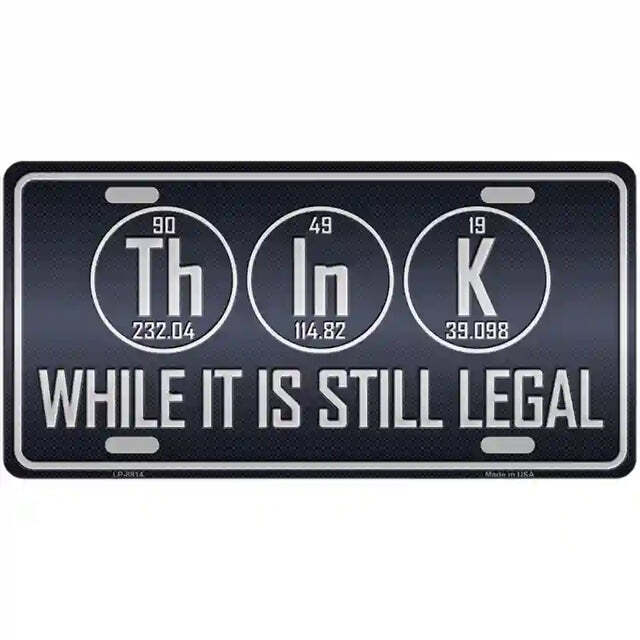 Think While It Is Still Legal Metal Sign