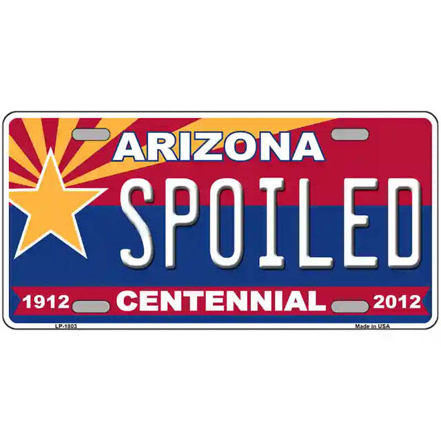 Spoiled Arizona Centennial Metal Sign