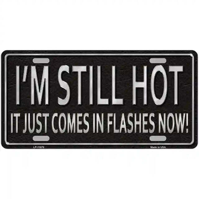 I'm Still Hot It Just Comes in Flashes Now Metal Sign
