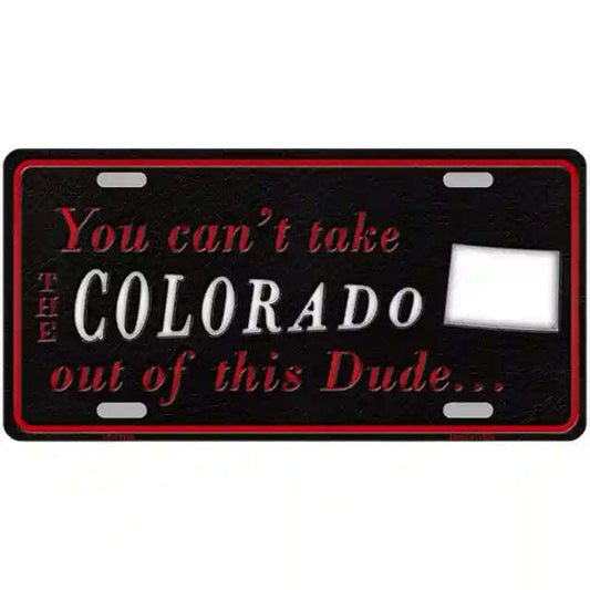 You Can't Take the Colorado Out of This Dude Metal Sign