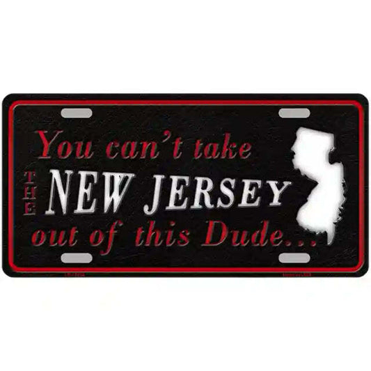 You Can't Take the New Jersey Out of This Dude Metal Sign