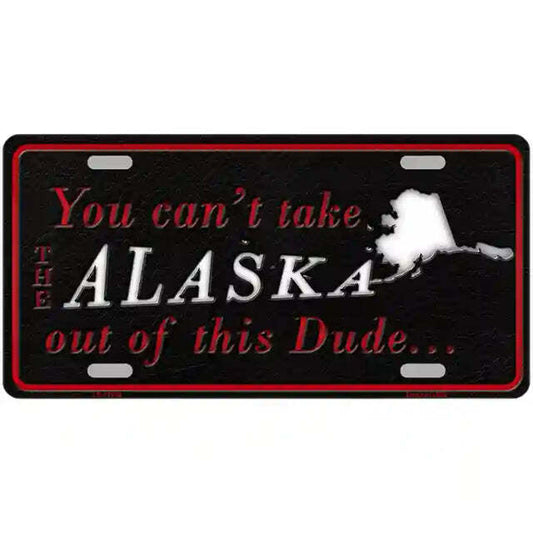 You Can't Take the Alaska Out of This Dude Metal Sign