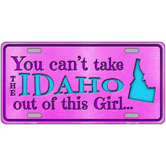 You Can't Take the Idaho Out of This Girl Metal Sign