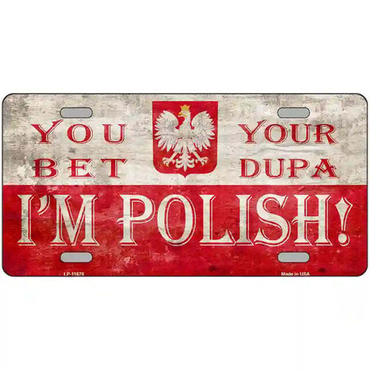 You Bet Your Dupa I'm Polish Metal Sign