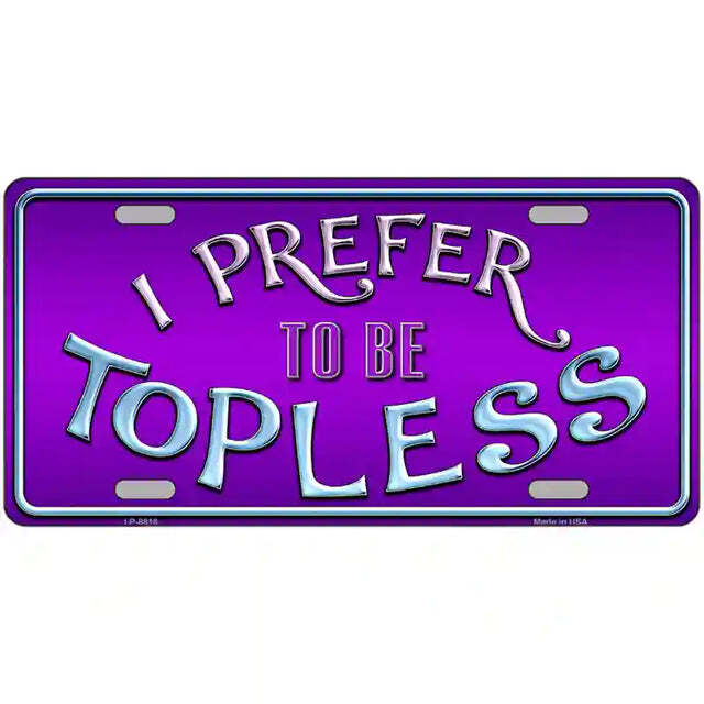 I Prefer to be Topless Metal Sign
