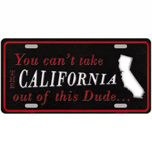 You Can't Take the California Out of This Dude Metal Sign