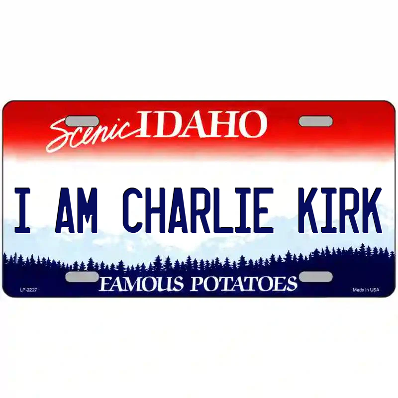 I Am Charlie Kirk Idaho Metal Sign