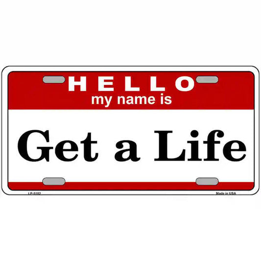 Hello My Name is Get a Life Metal Sign