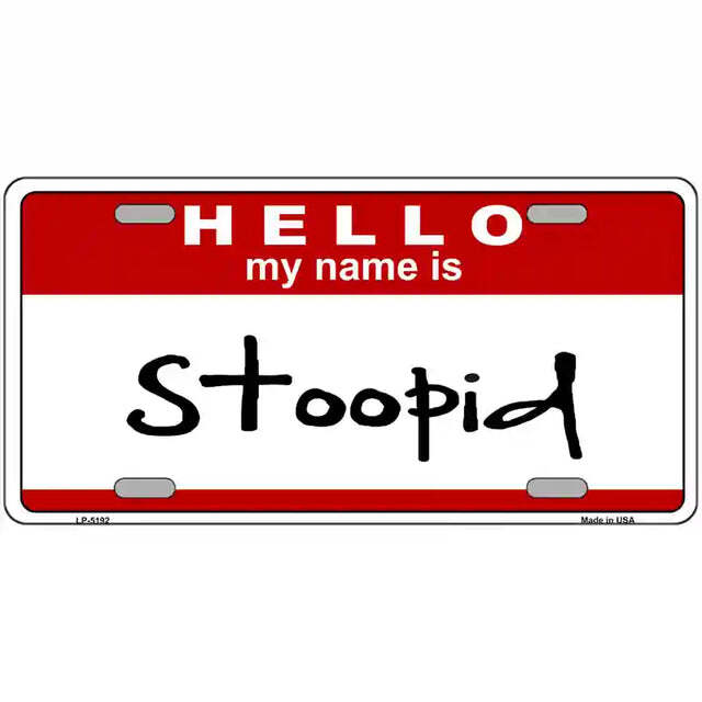 Hello My Name is Stoopid Metal Sign