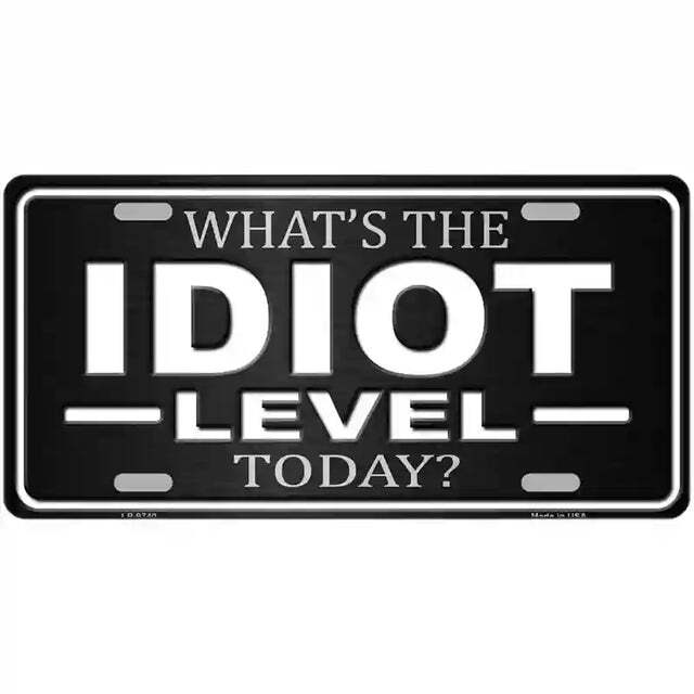 What's the Idiot Level Today Metal Sign