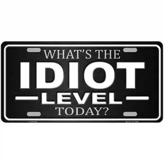 What's the Idiot Level Today Metal Sign