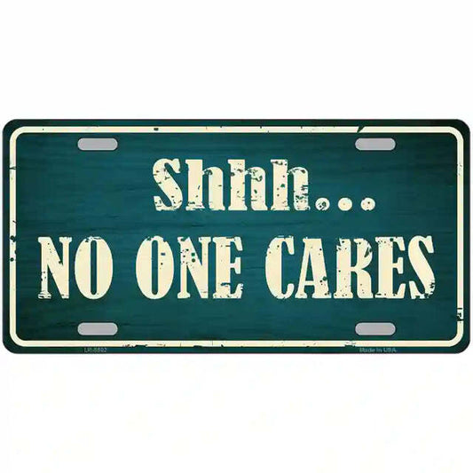 Shhh No One Cares Metal Sign