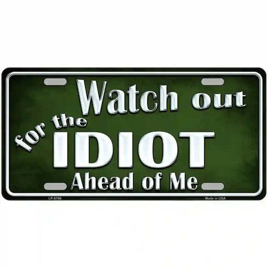 Watch Out for the Idiot Ahead of Me Metal Sign