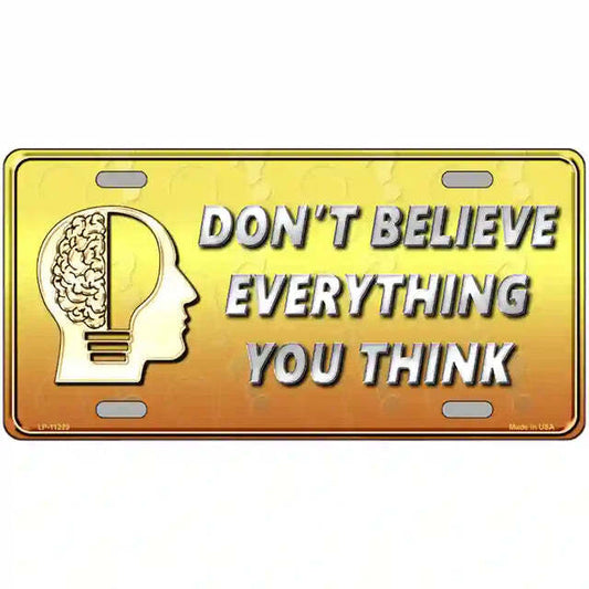 Don't Believe Everything You Think Metal Sign