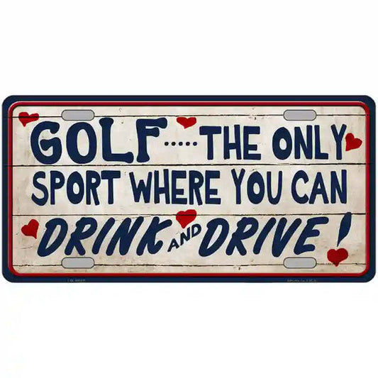 Golf The Only Sport You Can Drink and Drive Metal Sign