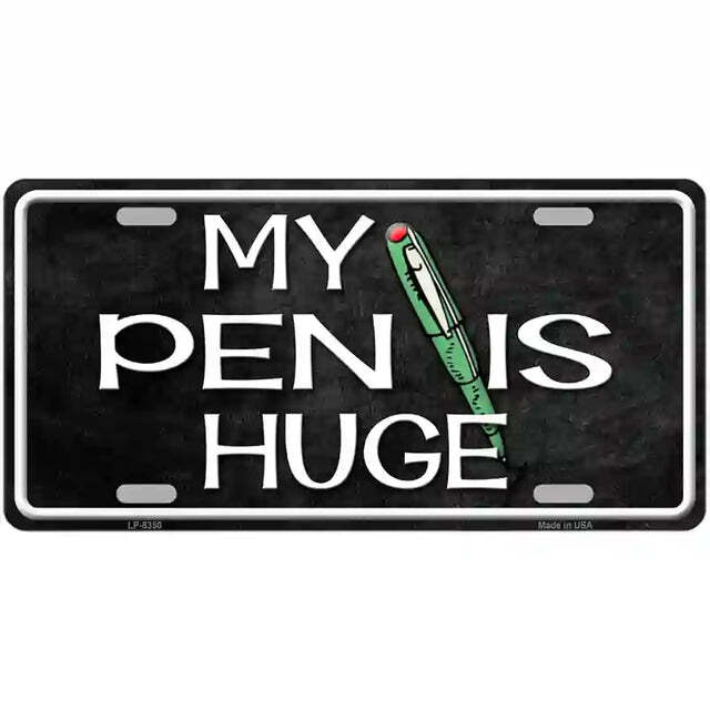 My Pen Is Huge Metal Sign