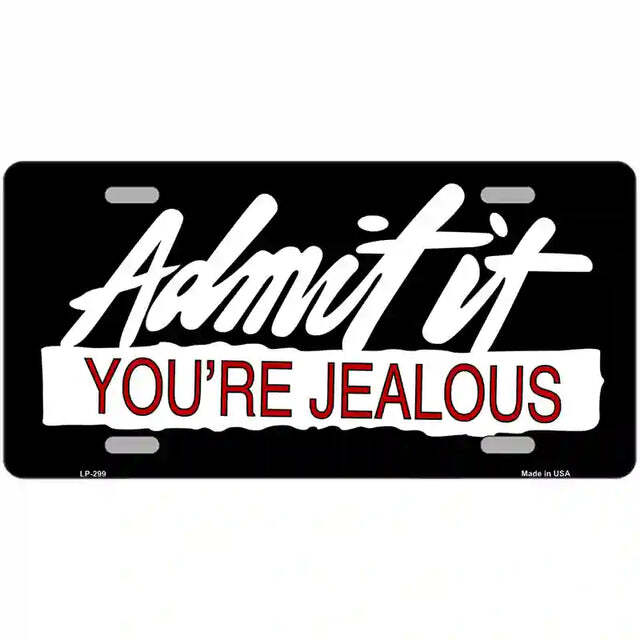 Admit It You're Jealous Metal Sign