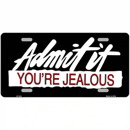 Admit It You're Jealous Metal Sign