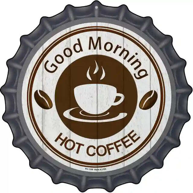 Good Morning Hot Coffee Bottle Cap Metal Sign