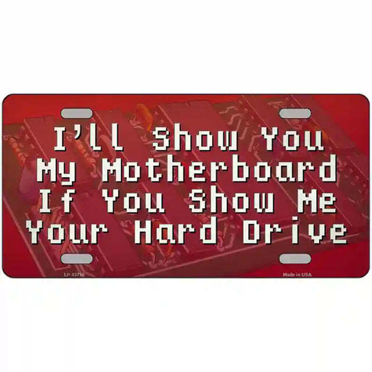 I'll Show You My Motherboard If You Show Me Your Hard Drive Metal Sign