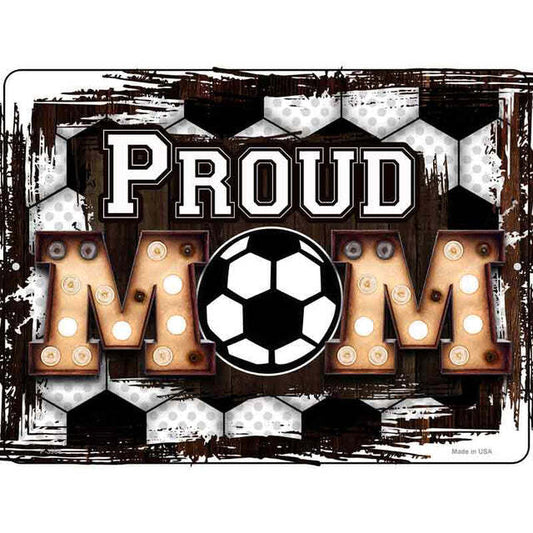 Proud Soccer Mom Parking Sign 9 X 12