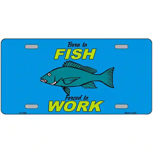 Born to Fish Forced to Work Metal Sign