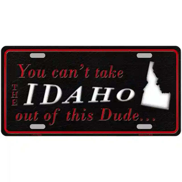 You Can't Take the Idaho Out of This Dude Metal Sign