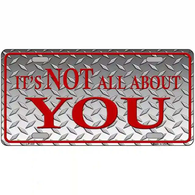 It's Not All About You Metal Sign