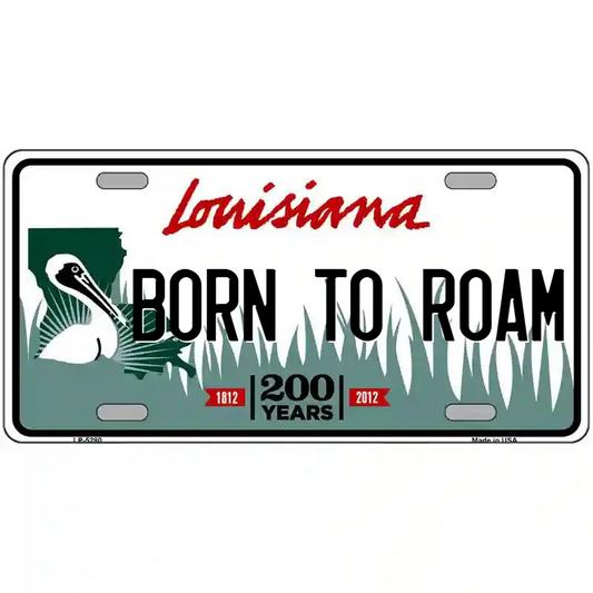 Born To Roam Louisiana Metal Sign