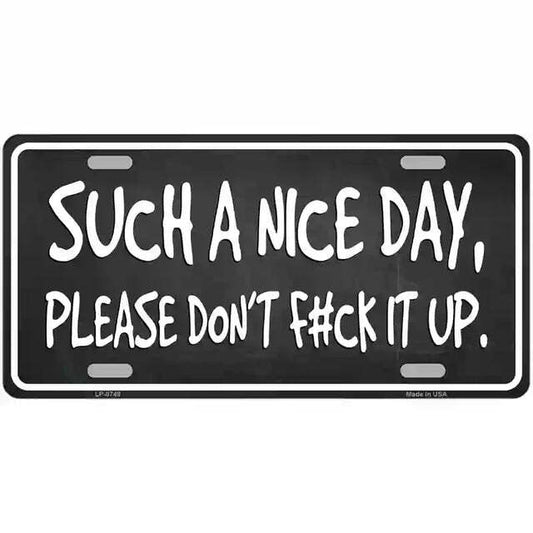 Such a Nice Day Please Don't F#ck It Up Metal Sign