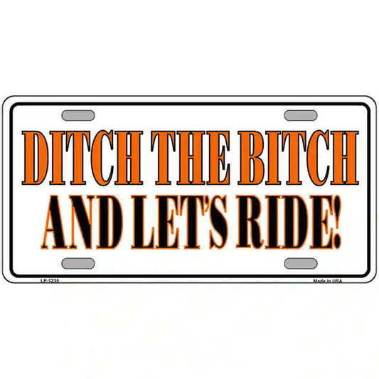 Ditch the B!tch and Let's Ride Metal Sign