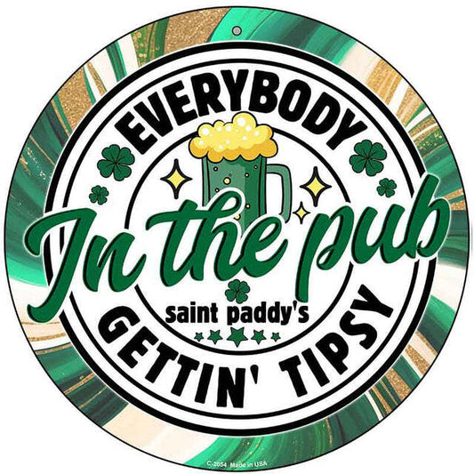 Everybody Gettin' Tipsy in the Pub 12" Circle Metal Sign