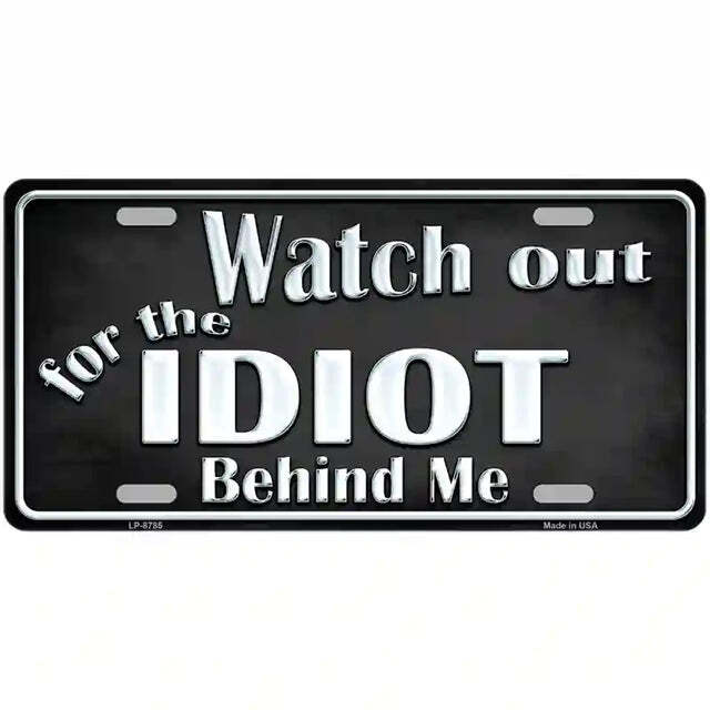 Watch Out for the Idiot Behind Me Metal Sign