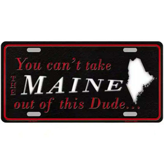 You Can't Take the Maine Out of This Dude Metal Sign