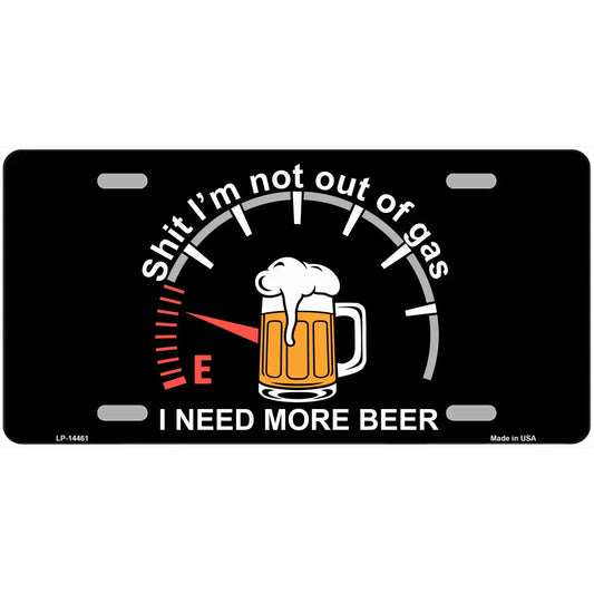 Sh*t I'm Not Out of Gas I Need More Beer Metal Sign
