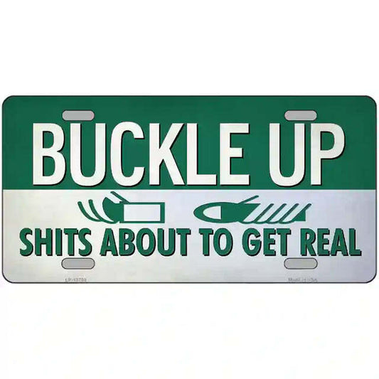 Buckle Up Sh!t About To Get Real Metal Sign
